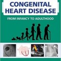 دانلود کتاب مدیریت بالینی بیماری مادرزادی قلبی از نوزادی تا بزرگسالی<br>Clinical Management of Congenital Heart Disease from Infancy to Adulthood, 1ed