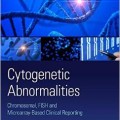 دانلود کتاب اختلالات سیتوژنتیک<br>Cytogenetic Abnormalities: Chromosomal, FISH, and Microarray-Based Clinical Reporting and Interpretation of Result
