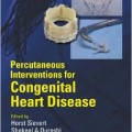 دانلود کتاب مداخلات از طریق پوست برای بیماری های قلبی مادرزادی<br>Percutaneous Interventions for Congenital Heart Disease, 1ed