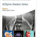 دانلود کتاب سری کارشناس ستون فقرات AO: تومورهای نخاعی اولیه (جلد 2)<br>AOSpine Masters Series Volume 2: Primary Spinal Tumors, 1ed