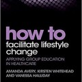 دانلود کتاب چگونگی کمک به تغییر شیوه زندگی <br>How to Facilitate Lifestyle Change, 1ed