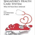 دانلود کتاب سیستم مراقبت سلامت در سنگاپور: 50 سال دستاورد<br>Singapore's Health Care System: What 50 Years Have Achieved, 1ed