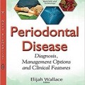 دانلود کتاب بیماری پریودنتال: تشخیص، گزینه های مدیریت و ویژگی های بالینی<br> Periodontal Disease: Diagnosis, Management Options and Clinical Features, 1ed