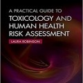 دانلود کتاب راهنمای عملی برای سم شناسی و ارزیابی خطر سلامت انسان<br>A Practical Guide to Toxicology and Human Health Risk Assessment, 1ed
