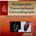دانلود کتاب ﺍﮐﻮﮐﺎﺭﺩﻳﻮﮔﺮﺍﻓﯽ ﺍﺯ ﺭﺍﻩ ﻣﺮﯼ قبل از عمل: همگام با بیهوشی قلبی کاپلان<br>Perioperative Transesophageal Echocardiography: A Companion to Kaplan’s Cardiac Anesthesia, 1ed
