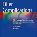 دانلود کتاب عوارض فیلر: واکنش های حساسیت به تزریق فیلر، گرانولوم، نکروز و نابینایی<br>Filler Complications: Filler-Induced Hypersensitivity Reactions, Granuloma, Necrosis, and Blindness, 1ed
