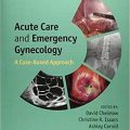 دانلود کتاب مراقبت های بحرانی و اورژانسی زنان<br>Acute Care and Emergency Gynecology, 1ed