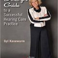 دانلود کتاب راهنمای موفقیت تمرین مراقبت شنوایی دکتر گیل<br>Dr. Gyl's Guide to a Successful Hearing Care Practice, 1ed