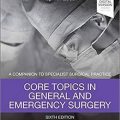 دانلود کتاب مباحث اصلی در جراحی عمومی و اورژانسی: همگام با عمل جراحی متخصص<br>Core Topics in General & Emergency Surgery: A Companion to Specialist Surgical Practice, 6ed