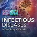 دانلود کتاب رویکرد مطالعه موردی بیماریهای عفونی <br>Infectious Diseases Case Study Approach, 1ed