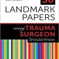 دانلود کتاب 50 مقاله مهم که هر جراح تروما باید بداند<br>50Landmark Papers every Trauma Surgeon Should Know, 1ed
