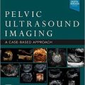 دانلود کتاب تصویربرداری سونوگرافی لگن: یک رویکرد مبتنی بر مورد + ویدئو<br>Pelvic Ultrasound Imaging: A Cased-Based Approach, 1ed + Video
