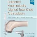 دانلود کتاب آرتروپلاستی کامل زانو با کولیس حرکتی تراز + ویدئو<br>Calipered Kinematically aligned Total Knee Arthroplasty, 1ed + Video