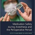 دانلود کتاب ایمنی دارو در طول بیهوشی و دوره بعد از عمل<br>Medication Safety during Anesthesia and the Perioperative Period, 1ed