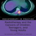 دانلود کتاب رادیوتراپی و سرطان های کودکان، نوجوانان و جوانان<br>Radiotherapy and the Cancers of Children, Teenagers, and Young Adults, 1ed