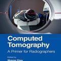 دانلود کتاب توموگرافی کامپیوتری: پرایمری برای رادیوگراف ها<br>Computed Tomography: A Primer for Radiographers, 1ed
