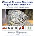 دانلود کتاب فیزیک پزشکی هسته ای بالینی با متلب<br>Clinical Nuclear Medicine Physics with MATLAB, 1ed