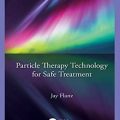 دانلود کتاب فناوری ذره درمانی برای درمان ایمن<br>Particle Therapy Technology for Safe Treatment, 1ed