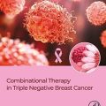دانلود کتاب درمان ترکیبی در سرطان پستان سه گانه منفی<br>Combinational Therapy in Triple Negative Breast Cancer, 1ed