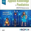 دانلود کتاب دانش کاربردی در پزشکی کودکان: دوره کارشناسی MRCPCH<br>Applied Knowledge in Paediatrics: MRCPCH Mastercourse, 1ed