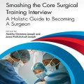 دانلود کتاب Smashing The Core Surgical Training Interview: A Holistic guide to becoming a surgeon, 1ed