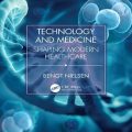 دانلود کتاب فناوری و پزشکی: شکل دادن به مراقبت های سلامت مدرن<br>Technology and Medicine: Shaping Modern Healthcare, 1ed