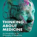 دانلود کتاب تفکر درباره پزشکی: درآمدی بر فلسفه مراقبت های سلامت<br>Thinking About Medicine: An Introduction to the Philosophy of Healthcare, 1ed