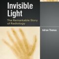 دانلود کتاب نور نامرئی: داستان قابل توجه رادیولوژی<br>Invisible Light: The Remarkable Story of Radiology, 1ed