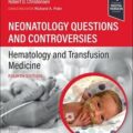 دانلود کتاب سوالات و بحث های پزشکی نوزادان: هماتولوژی و پزشکی انتقال خون<br>Neonatology Questions and Controversies: Hematology and Transfusion Medicine, 4ed