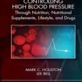 دانلود کتاب کنترل فشار خون بالا با تغذیه، مکمل، سبک زندگی و داروها<br>Controlling High Blood Pressure through Nutrition, Nutritional Supplements, Lifestyle, and Drugs, 1ed