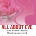 دانلود کتاب همه چیز درباره حوا: پاسخ سوالات شما در مورد سلامت زنان<br>All About Eve: Your Women's Health Questions Answered, 1ed