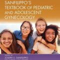 دانلود کتاب درسی پزشکی زنان کودکان و نوجوانان سانفیلیپو<br>Sanfilippo's Textbook of Pediatric and Adolescent Gynecology 2nd Edition