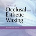 دانلود کتاب هنر وکسینگ اکلوزال و زیبایی<br>The Art of Occlusal and Esthetic Waxing 1st Edition