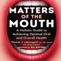 دانلود کتاب مسائل دهان: راهنمای جامع برای سلامت دهان و دندان و بدن<br>Matters of the Mouth: A Holistic Guide to Achieving Optimal Oral and Overall Health