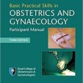 دانلود کتاب مهارت های پایه عملی در پزشکی زنان و زایمان <br>Basic Practical Skills in Obstetrics and Gynaecology, 3ed