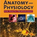 دانلود کتاب آناتومی و فیزیولوژی برای متخصصین سلامت<br>Anatomy and Physiology for Health Professionals, 3ed